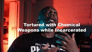 Tortured by Military Chemical Weapons While Incarcerated