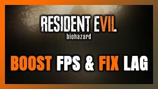 How to BOOST FPS and FIX LAG in Resident Evil 7: Biohazard! Optimization Guide