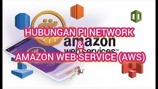 HUBUNGAN PI NETWORK & AMAZON WEB SERVICE (AWS)