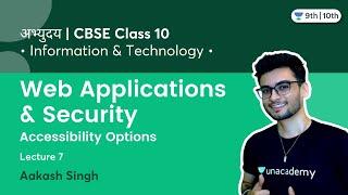 Class 10: Web Applications & Security | Accessibility Options | L-7 | IT 402 | Term 2 | Aakash Singh