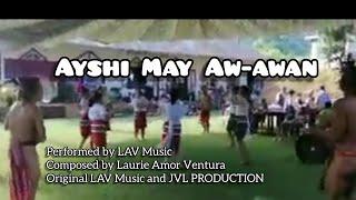 Ayshi May Aw-awan by LAVMusic  (Facebook Version) Music Video with Lyrics