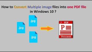 How to Convert Multiple Image Files into one PDF file in Windows 10 ?