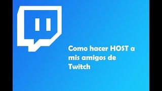 Como hacer Host a tus amigos en twitch