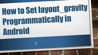 How to Set layout_gravity Programmatically in Android