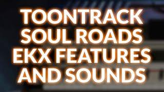 Toontrack Soul Roads EKX Features And Sounds