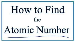 How to Find the Atomic Number for Atoms/Elements