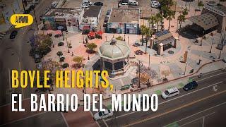 AM | Boyle Heights: el barrio de Los Ángeles que acogió al mundo