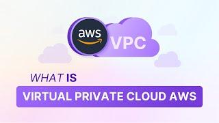 Understanding AWS Virtual Private Cloud VPC