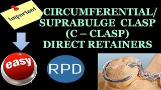 CIRCUMFERENTIAL CLASP / SUPRA BULGE CLASP/ C - CLASP / DIRECT RETAINER IN RPD