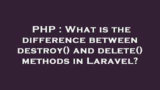 PHP : What is the difference between destroy() and delete() methods in Laravel?