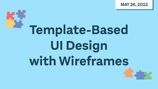 Webinar: Template-Based UI Design with Wireframes - Balsamiq Wireframing Academy
