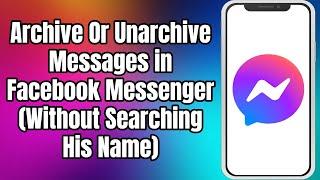 How To Archive/Unarchive Messages In Messenger | Without Searching Name (Full List)