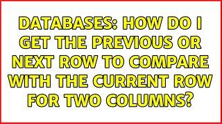 Databases: How do I get the previous or next row to compare with the current row for two columns?