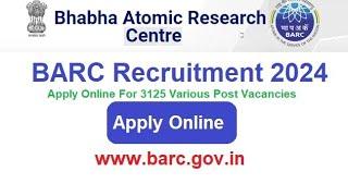 BARC Recruitment 2024 Apply Online For 3125 Various Post Vacancies, @www.barc.gov.in