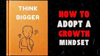 Think Bigger:  How to Adopt a Growth Mindset Audiobook