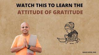 Watch This To Learn The Attitude Of Gratitude | Gaur Gopal Das