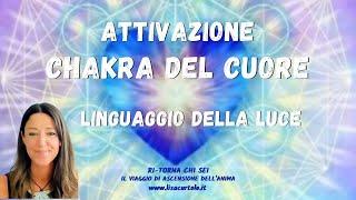 CHAKRA DEL CUORE LIGHT LANGUAGE Activation Attivazione con il Linguaggio della Luce