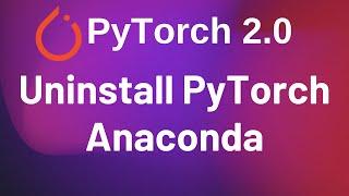 Uninstall PyTorch in Anaconda | Conda | PyTorch 2.0