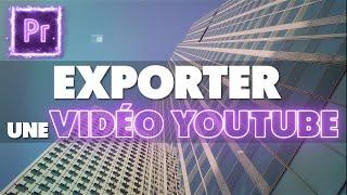 EXPORTER UNE VIDÉO PREMIERE PRO (Meilleurs réglages YouTube 4K et HD)