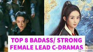 TOP 8 STRONG/ BADASS FEMALE LEAD CHARCTERS CHINESE DRAMAS (2021 UPDATED)