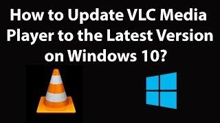 How to Update VLC Media Player to the Latest Version on Windows 10?