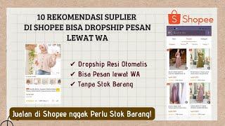 10 REKOMENDASI SUPLIER DI SHOPEE YANG MENERIMA DROPSHIP LEWAT WA PAKAI RESI OTOMATIS|DROPSHIP SHOPEE