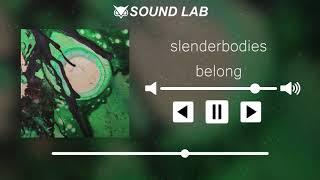 slenderbodies - belong