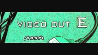 Vospi - Video Out E