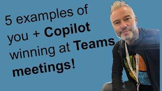 5 examples of you + Copilot winning at Teams meetings!