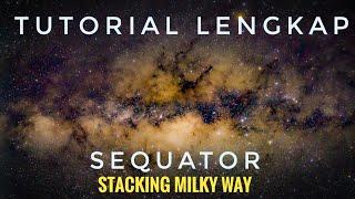 Sequator | Tips editing foto milky way jelas dan detil | Sequator, aplikasi stacking milky way.