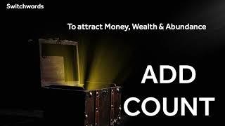 Switchwords - ADD-COUNT - To Attract Money, Wealth & Abundance