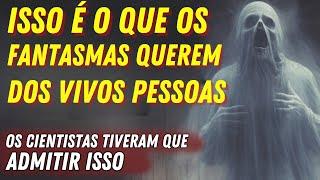 ESSA VERDADE É CHOCANTE! É por isso que os fantasmas vêm até as pessoas! O VERDADEIRO ENCONTRO