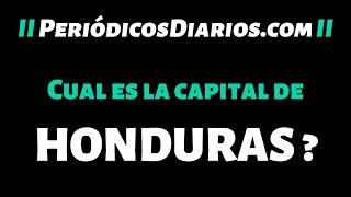 Cual es la capital de HONDURAS? Veamos si lo sabías o no.
