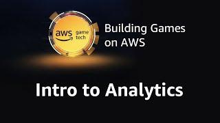 Episode 1: Intro to Analytics (AWS Game Tech Tutorial Series)