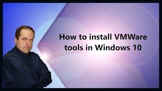 How to install VMWare tools in Windows 10