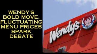 Wendy's Bold Move Fluctuating Menu Prices Spark Debate