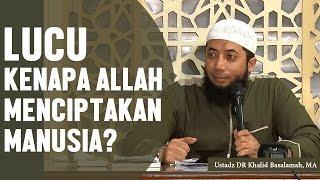 Jawaban lucu, Mengapa Allah menciptakan manusia? Ustadz DR Khalid Basalamah, MA