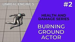 Unreal Engine 5 Tutorial - Health and Damage 02 - Burning Ground Actor (damage over time)