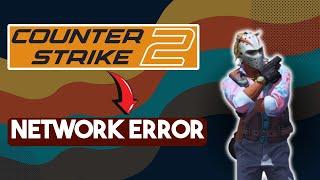 How To Fix Counter-Strike 2 Connecting To Network Error