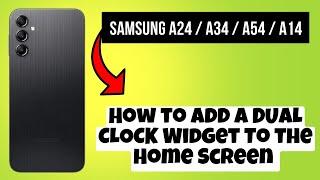 How to Add a DUAL CLOCK Widget To the Home Screen Samsung A24 / A34 / A54 / A14