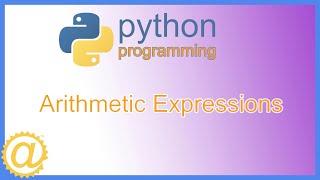 Python Arithmetic Expressions, Math Operators, and Precedence Rules