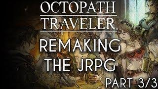 Remaking the JRPG: Octopath Traveler (Part 3 of 3)