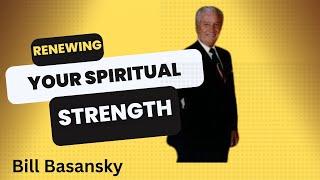 Renewing your spiritual strength with Bill Basansky