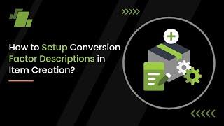 How to Setup Conversion Factor Descriptions in Item Creation?