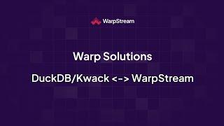 Warp Solutions: DuckDB/Kwack & WarpStream