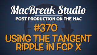 MacBreak Studio Ep 370: Grading with the Tangent Ripple in FCP X