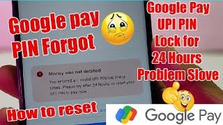 Invalid UPI PIN to many times please try after for 24 hours || How to reset Google Pay UPI pin