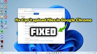 (FIXED) Can’t upload files in Google Chrome on Windows 10/11