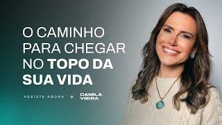 Essa estratégia vai te Levar para o Nível mais Alto da sua Vida | Camila Vieira