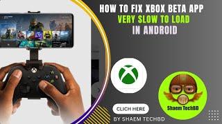 How to Fix Xbox Beta App Very Slow to Load in Android